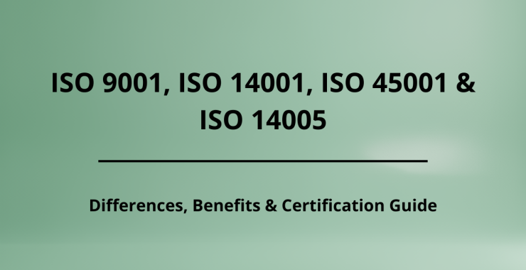 Difference Between ISO 9001, ISO 14001, ISO 45001, and ISO 14005: Benefits & Certification Guide